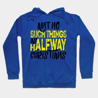 Ain’t No Such Things As Halfway Christians Hoodie